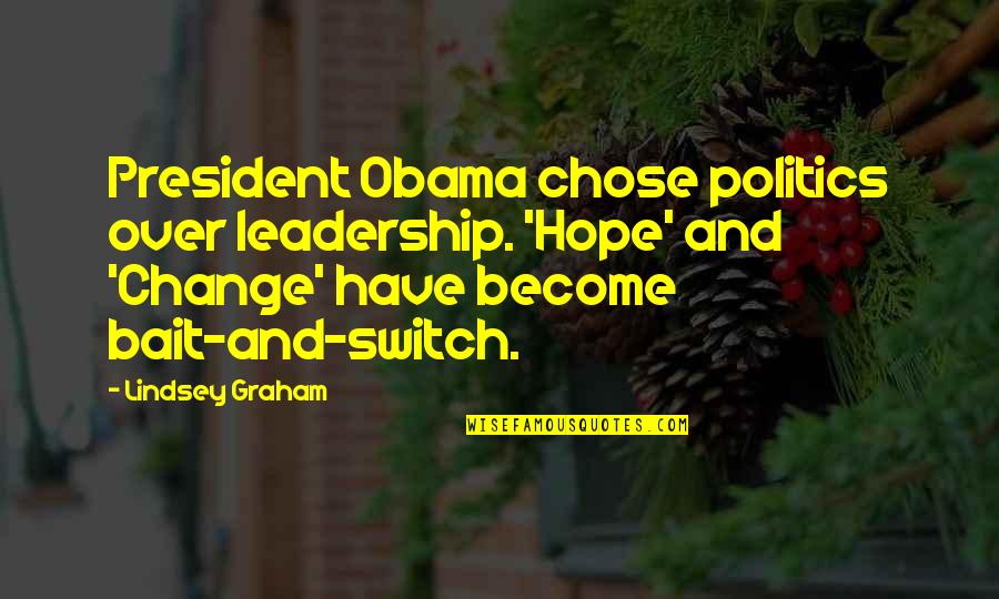 Politics And Leadership Quotes By Lindsey Graham: President Obama chose politics over leadership. 'Hope' and