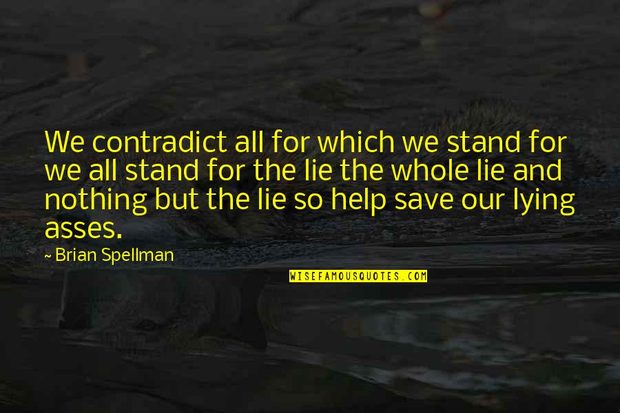 Politics And Lies Quotes By Brian Spellman: We contradict all for which we stand for