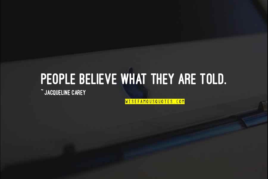 Politics And Lies Quotes By Jacqueline Carey: People believe what they are told.