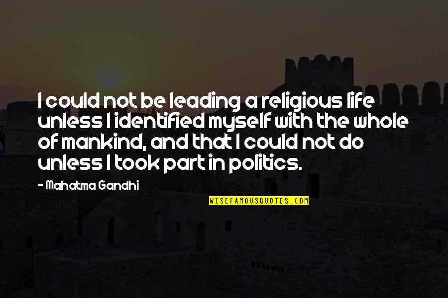 Politics And Life Quotes By Mahatma Gandhi: I could not be leading a religious life