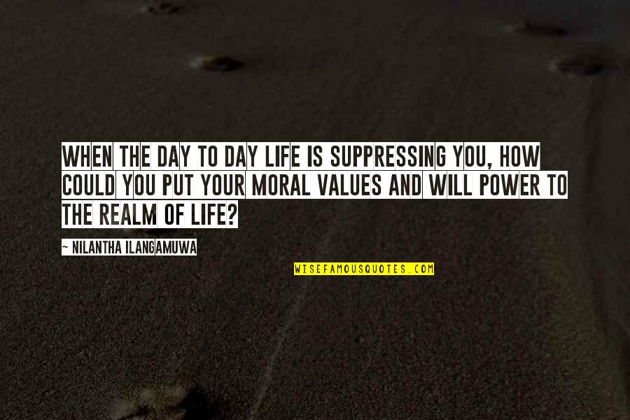 Politics And Life Quotes By Nilantha Ilangamuwa: When the day to day life is suppressing