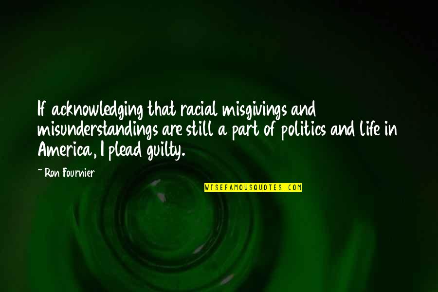 Politics And Life Quotes By Ron Fournier: If acknowledging that racial misgivings and misunderstandings are