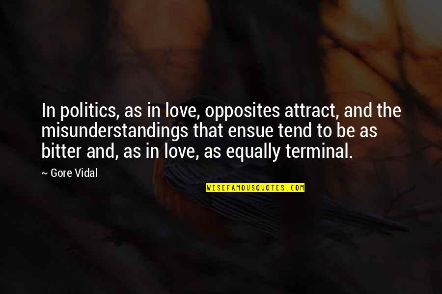 Politics And Love Quotes By Gore Vidal: In politics, as in love, opposites attract, and