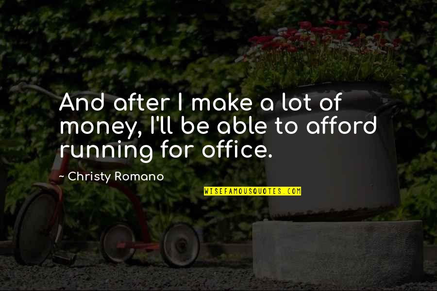 Politics And Money Quotes By Christy Romano: And after I make a lot of money,