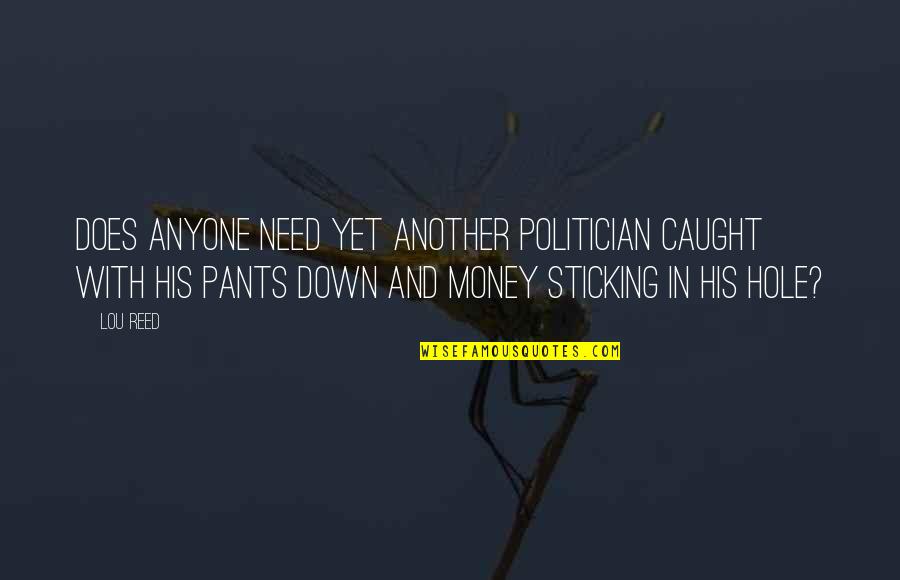 Politics And Money Quotes By Lou Reed: Does anyone need yet another politician caught with
