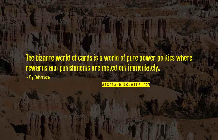 Politics And Power Quotes By Ely Culbertson: The bizarre world of cards is a world