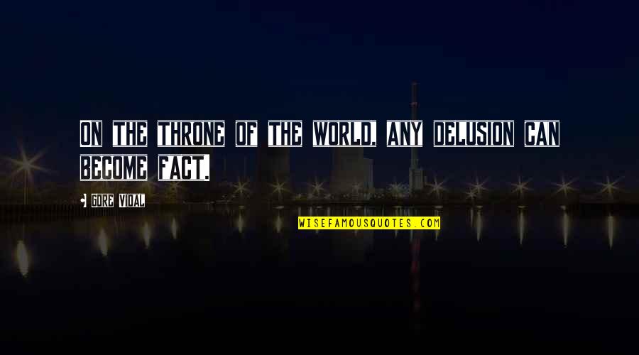 Politics And Power Quotes By Gore Vidal: On the throne of the world, any delusion