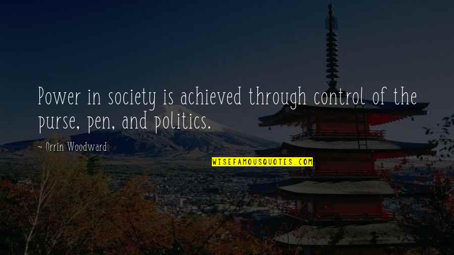 Politics And Power Quotes By Orrin Woodward: Power in society is achieved through control of