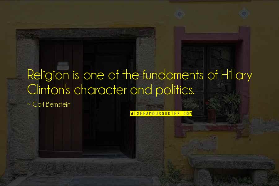 Politics And Religion Quotes By Carl Bernstein: Religion is one of the fundaments of Hillary