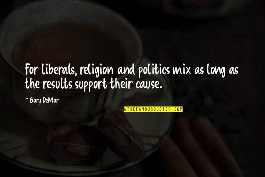 Politics And Religion Quotes By Gary DeMar: For liberals, religion and politics mix as long