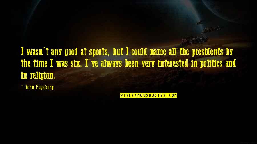 Politics And Religion Quotes By John Fugelsang: I wasn't any good at sports, but I