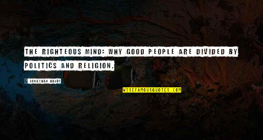 Politics And Religion Quotes By Jonathan Haidt: The Righteous Mind: Why Good People are Divided