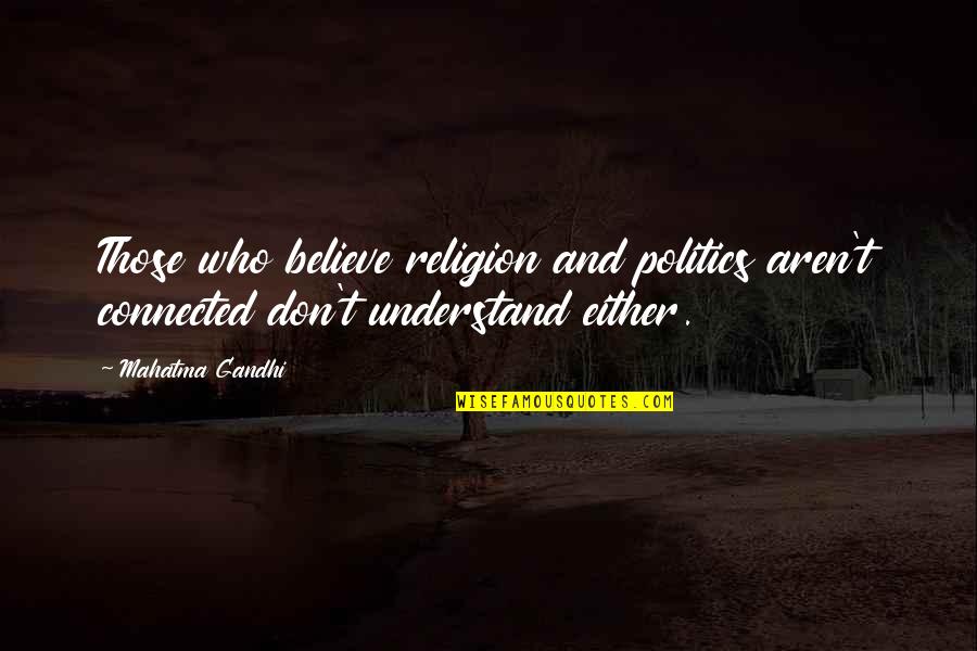 Politics And Religion Quotes By Mahatma Gandhi: Those who believe religion and politics aren't connected