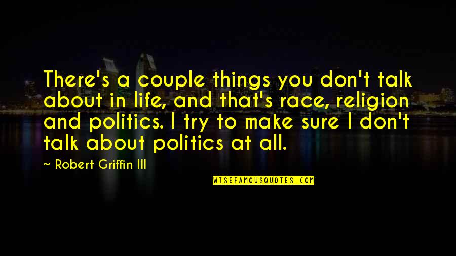 Politics And Religion Quotes By Robert Griffin III: There's a couple things you don't talk about