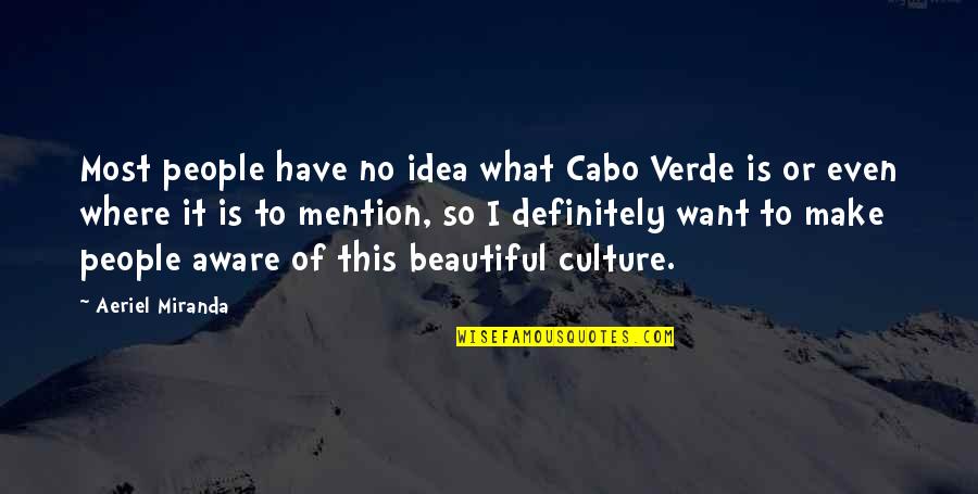 Politics And Students Quotes By Aeriel Miranda: Most people have no idea what Cabo Verde