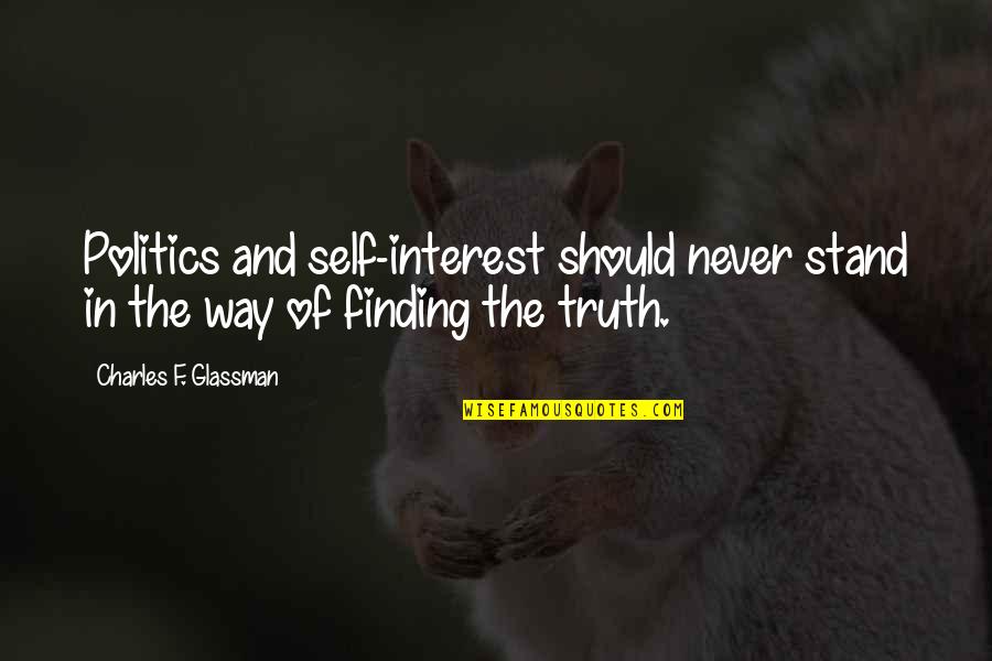 Politics And Truth Quotes By Charles F. Glassman: Politics and self-interest should never stand in the