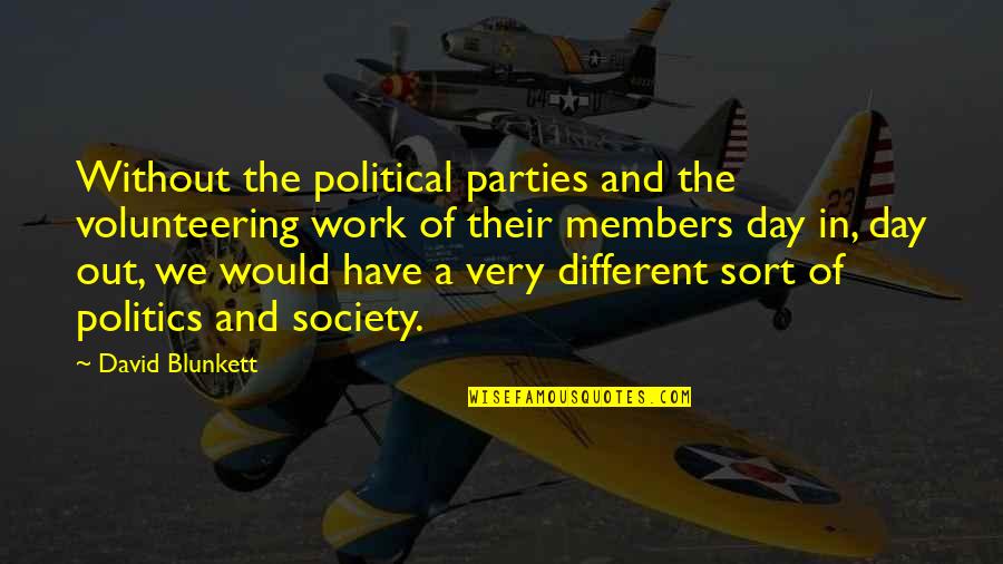 Politics At Work Quotes By David Blunkett: Without the political parties and the volunteering work