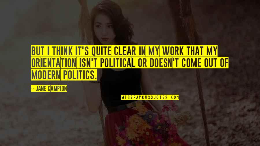Politics At Work Quotes By Jane Campion: But I think it's quite clear in my Politics At Work Quotes By Jane Campion: But I think it's quite clear in my
