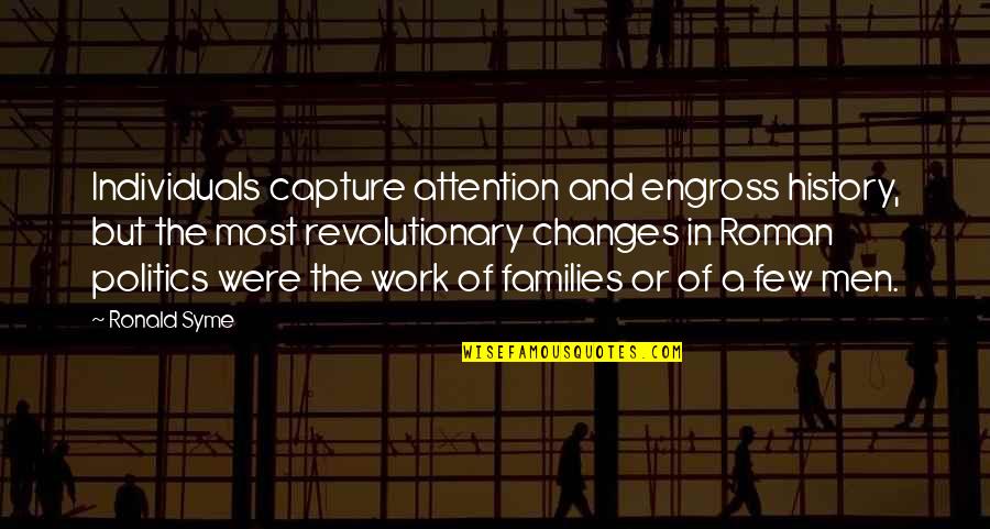 Politics At Work Quotes By Ronald Syme: Individuals capture attention and engross history, but the