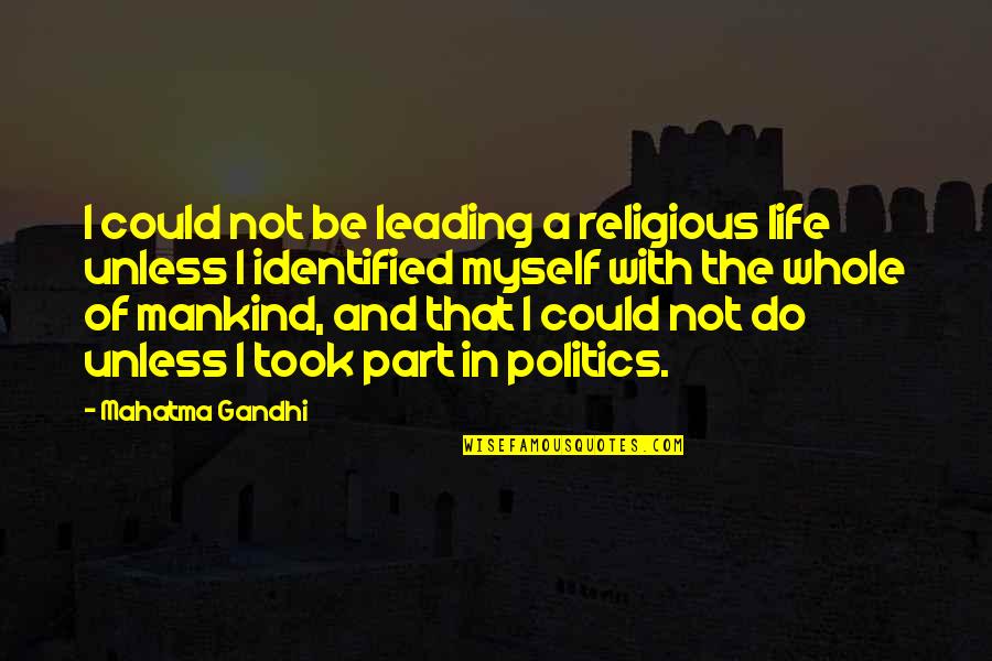 Politics By Mahatma Gandhi Quotes By Mahatma Gandhi: I could not be leading a religious life