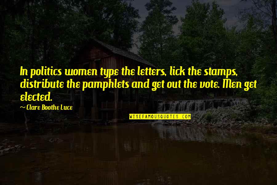 Politics By Women Quotes By Clare Boothe Luce: In politics women type the letters, lick the