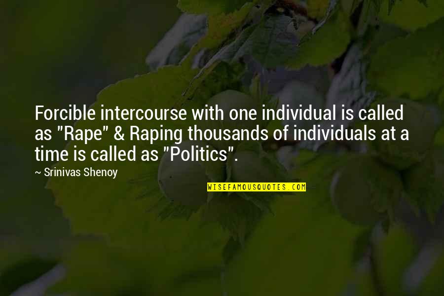 Politics Corruption Quotes By Srinivas Shenoy: Forcible intercourse with one individual is called as