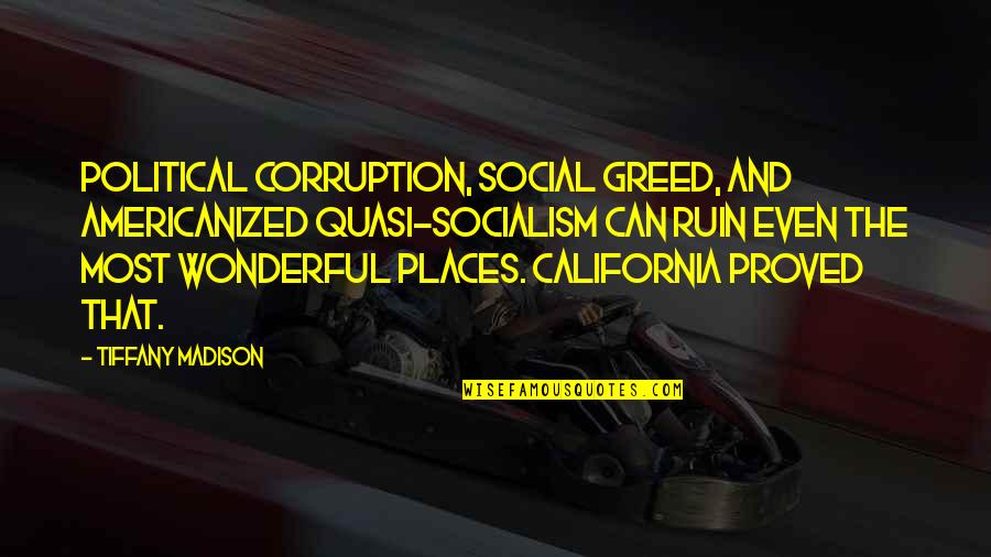 Politics Corruption Quotes By Tiffany Madison: Political corruption, social greed, and Americanized quasi-socialism can