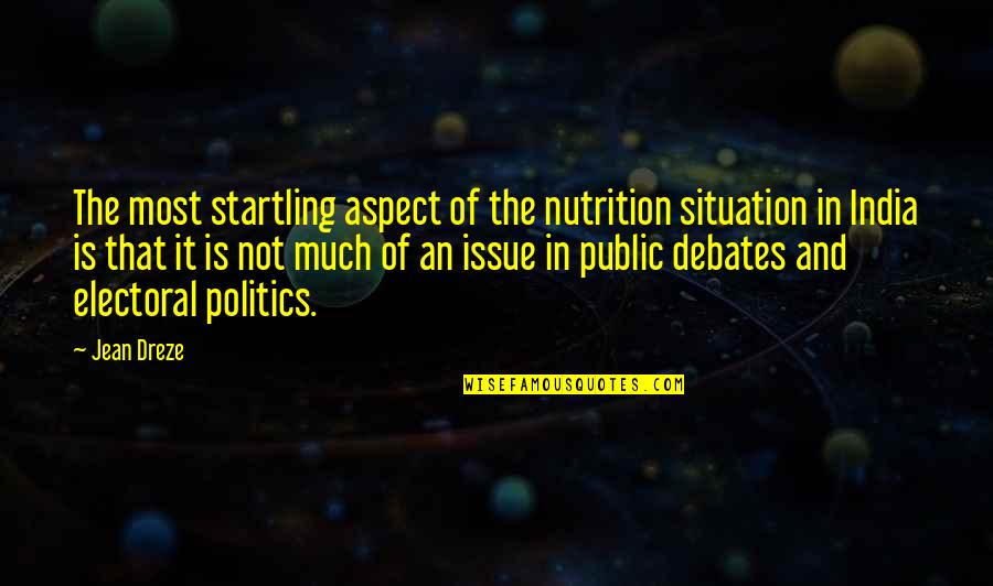 Politics In India Quotes By Jean Dreze: The most startling aspect of the nutrition situation