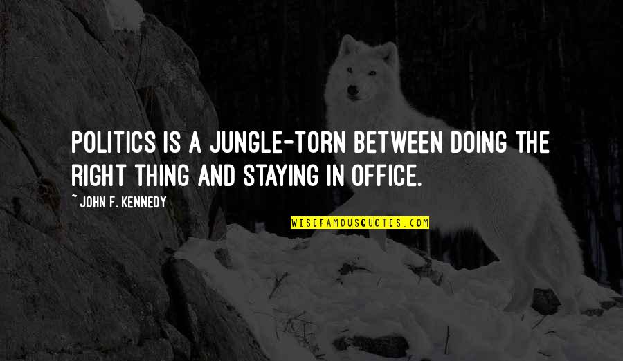 Politics In Office Quotes By John F. Kennedy: Politics is a jungle-torn between doing the right