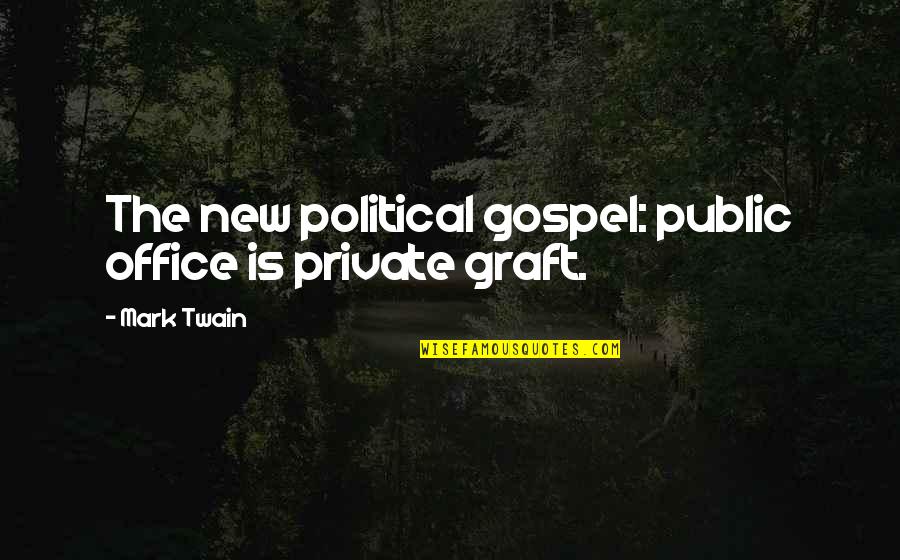 Politics In Office Quotes By Mark Twain: The new political gospel: public office is private