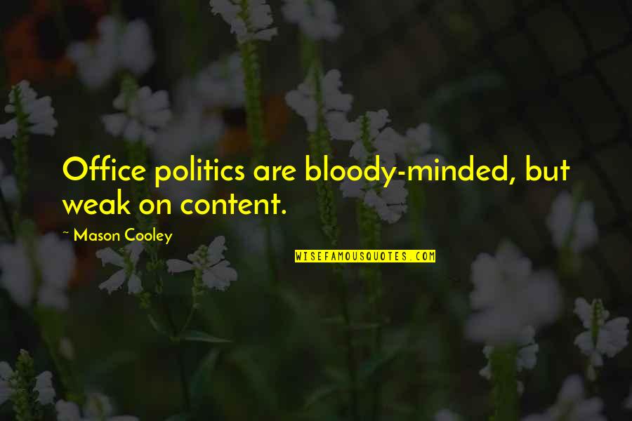 Politics In Office Quotes By Mason Cooley: Office politics are bloody-minded, but weak on content.