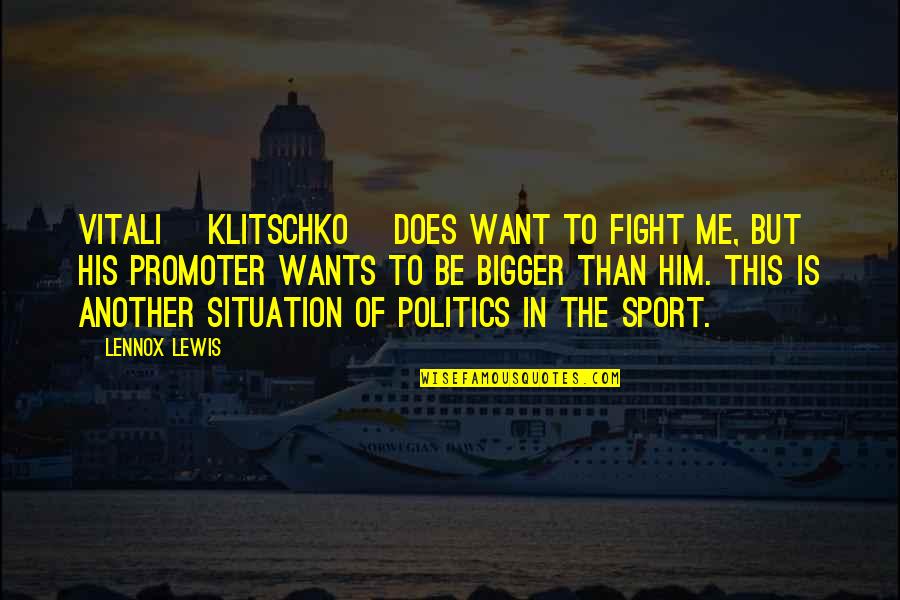 Politics In Sports Quotes By Lennox Lewis: Vitali [Klitschko] does want to fight me, but