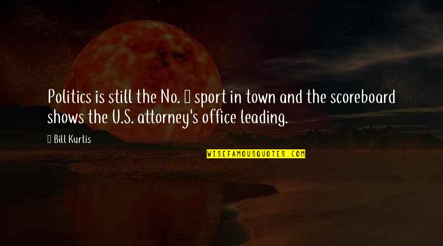 Politics In The Office Quotes By Bill Kurtis: Politics is still the No. 1 sport in