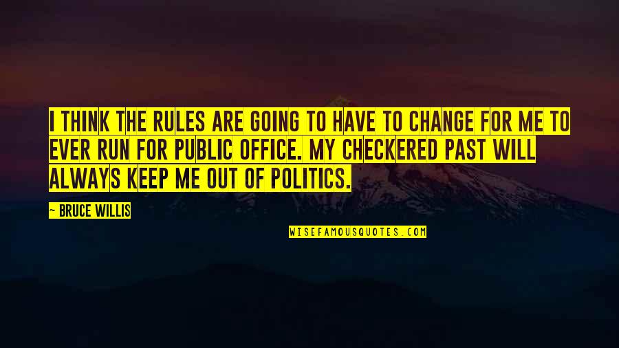 Politics In The Office Quotes By Bruce Willis: I think the rules are going to have