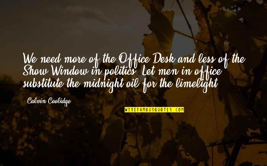 Politics In The Office Quotes By Calvin Coolidge: We need more of the Office Desk and
