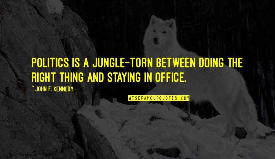 Politics In The Office Quotes By John F. Kennedy: Politics is a jungle-torn between doing the right