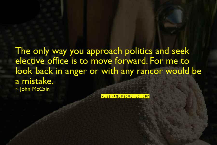 Politics In The Office Quotes By John McCain: The only way you approach politics and seek