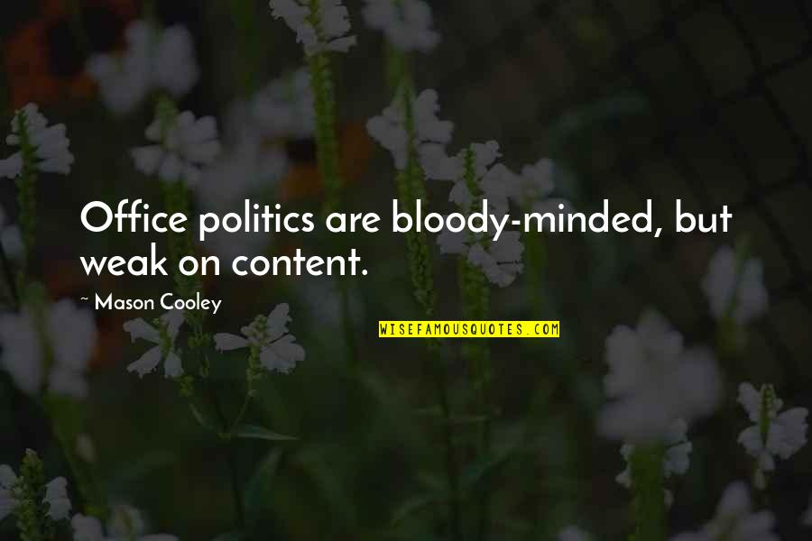 Politics In The Office Quotes By Mason Cooley: Office politics are bloody-minded, but weak on content.