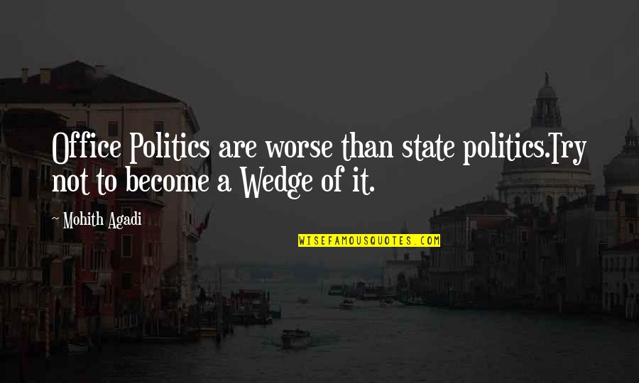 Politics In The Office Quotes By Mohith Agadi: Office Politics are worse than state politics.Try not