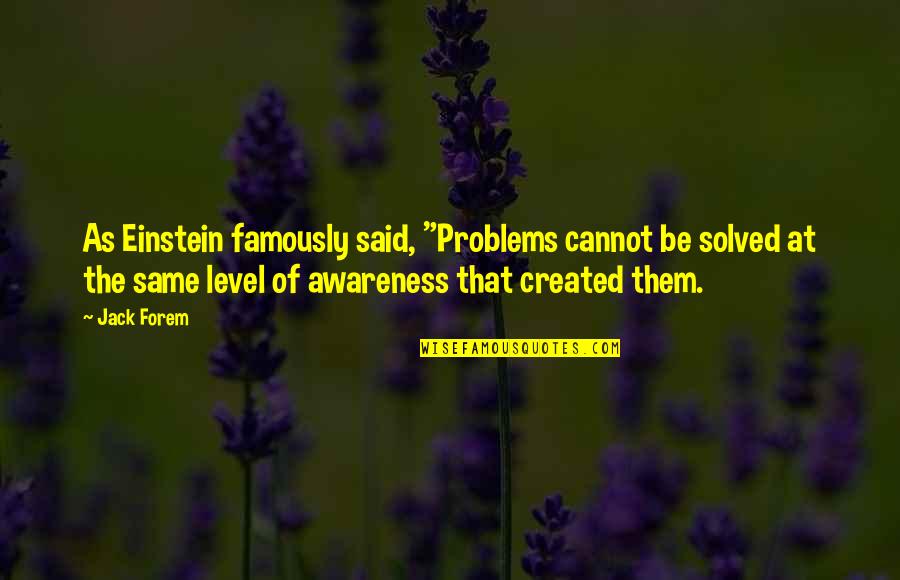 Politics In Urdu Quotes By Jack Forem: As Einstein famously said, "Problems cannot be solved