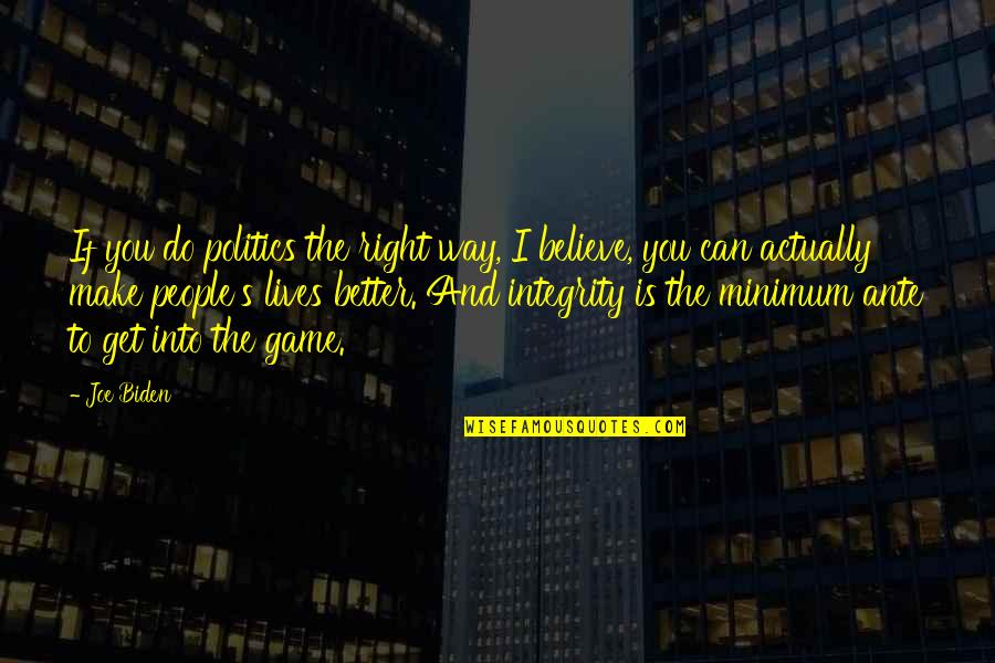 Politics Is A Game Quotes By Joe Biden: If you do politics the right way, I