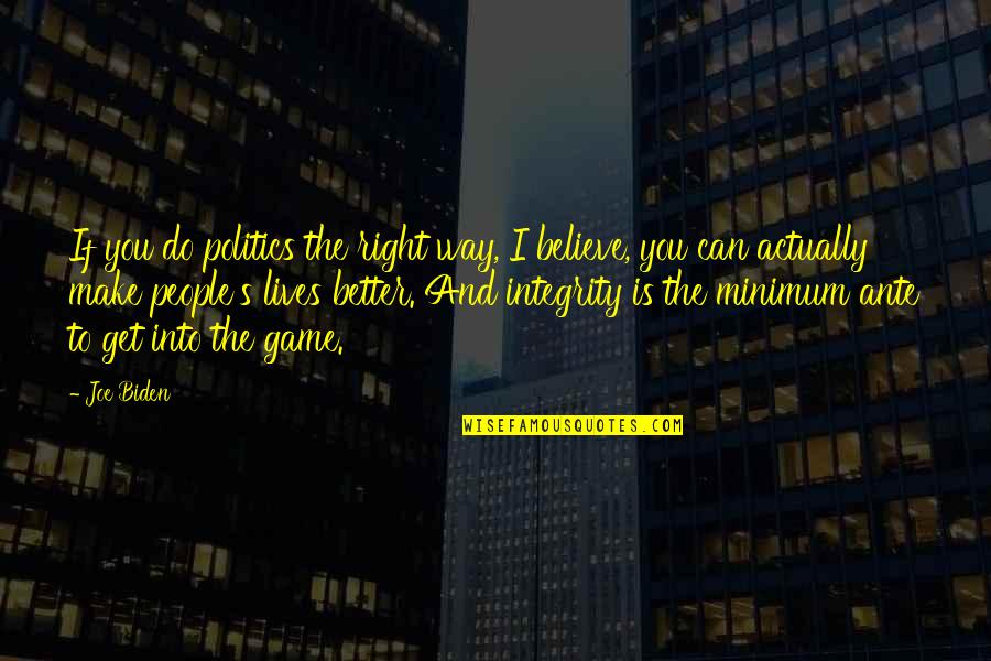 Politics Is A Game Quotes By Joe Biden: If you do politics the right way, I Politics Is A Game Quotes By Joe Biden: If you do politics the right way, I