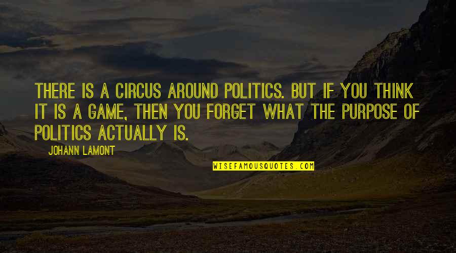 Politics Is A Game Quotes By Johann Lamont: There is a circus around politics. But if