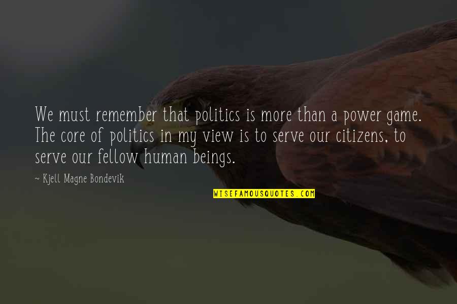 Politics Is A Game Quotes By Kjell Magne Bondevik: We must remember that politics is more than