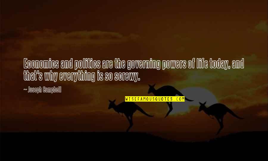 Politics Is Everything Quotes By Joseph Campbell: Economics and politics are the governing powers of Politics Is Everything Quotes By Joseph Campbell: Economics and politics are the governing powers of