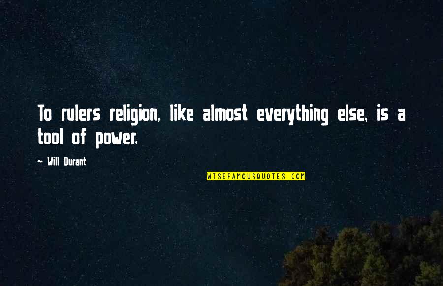 Politics Is Everything Quotes By Will Durant: To rulers religion, like almost everything else, is