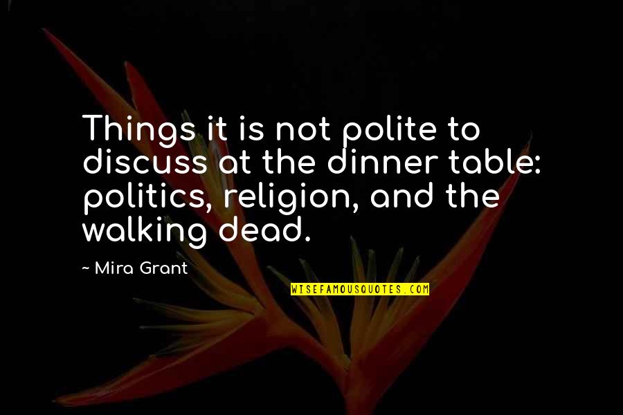 Politics Is Religion Quotes By Mira Grant: Things it is not polite to discuss at