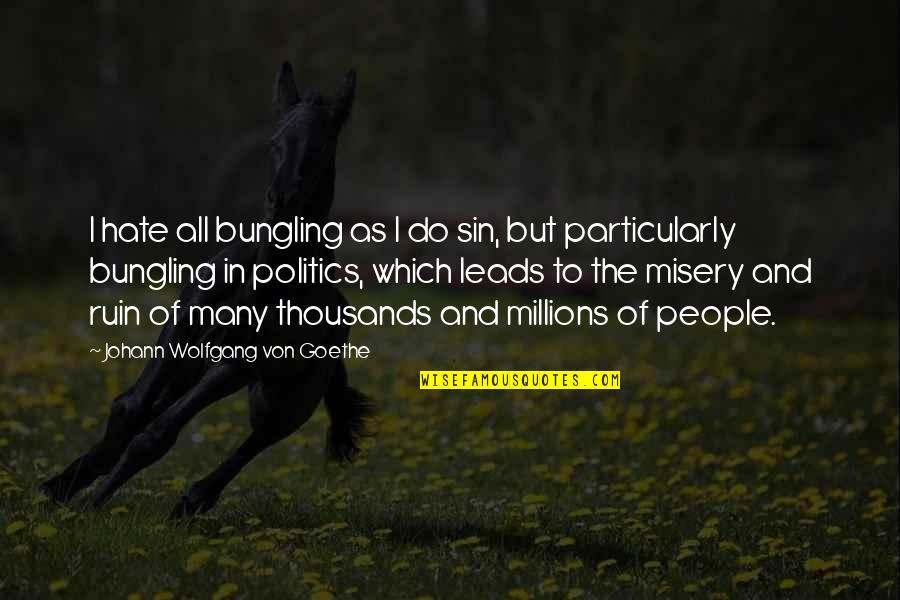 Politics Of Hate Quotes By Johann Wolfgang Von Goethe: I hate all bungling as I do sin,
