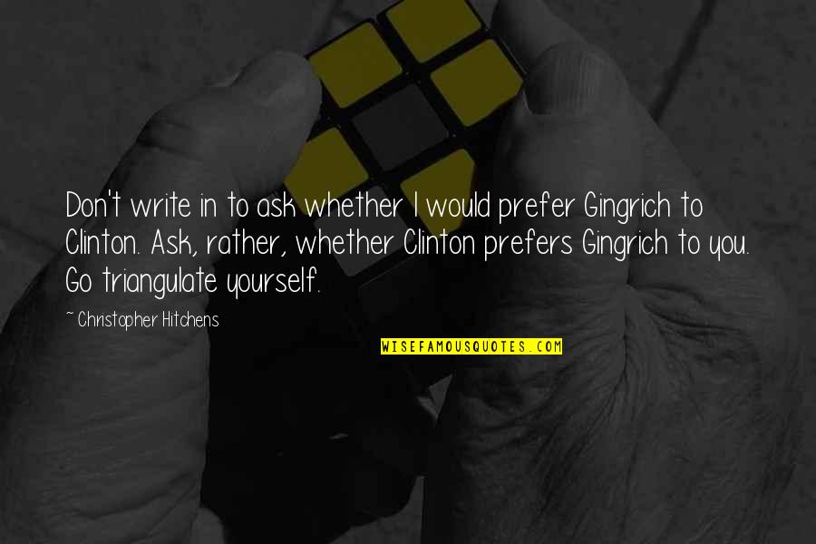 Politics Of The United States Quotes By Christopher Hitchens: Don't write in to ask whether I would