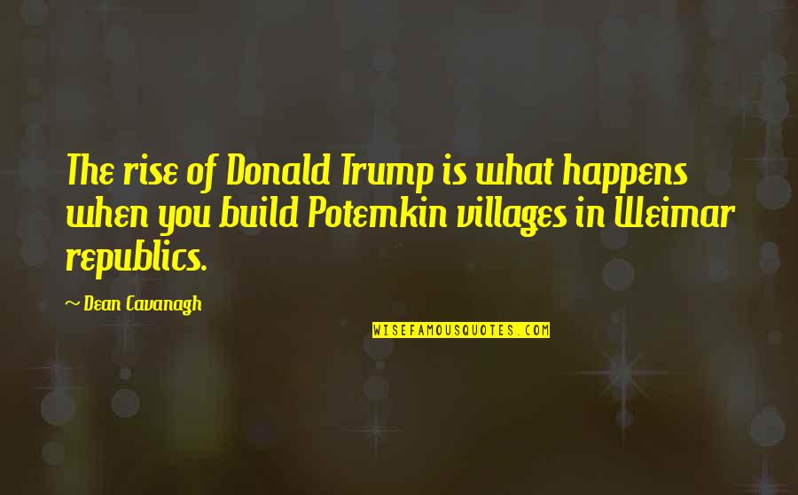 Politics Of The United States Quotes By Dean Cavanagh: The rise of Donald Trump is what happens